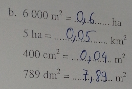 6000m^2=
_ha
5ha=
_ km^2
400cm^2= _
m^2
789dm^2= _
m^2