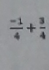  (-1)/4 + 3/4 