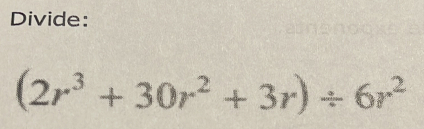 Divide:
(2r^3+30r^2+3r)/ 6r^2