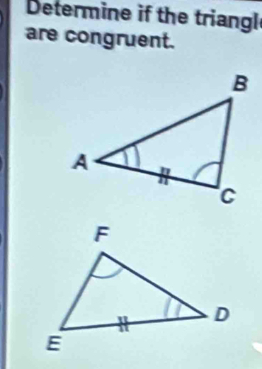 Determine if the triangl 
are congruent.