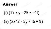 Answer
(i) (7x+y-25=-41)
(ii) (2x^(wedge)2-5y+16=9)