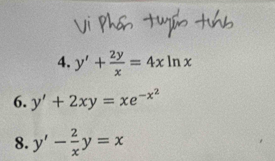 y'+ 2y/x =4xln x
6. y'+2xy=xe^(-x^2)
8. y'- 2/x y=x