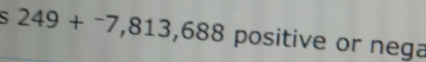 249+^-7,813,688 positive or nega