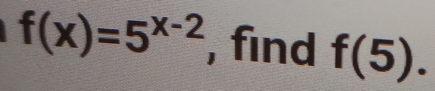 f(x)=5^(x-2) , find f(5).