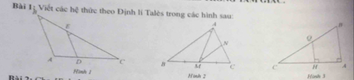 Viết các:  thức theo Định lí Talès trong các hình sau:
  
Hinh 1 Hinh 2
D
Hình 3