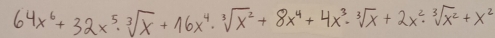 64x^6+32x^5· sqrt[3](x)+16x^4· sqrt[3](x^2)+8x^4+4x^3· sqrt[3](x)+2x^2· sqrt[3](x^2)+x^2