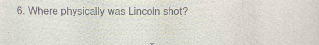 Where physically was Lincoln shot?