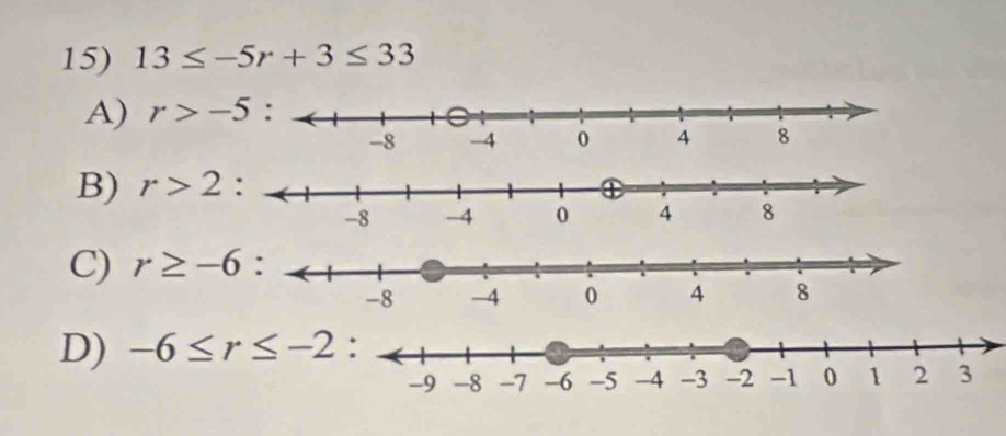 13≤ -5r+3≤ 33
A) r>-5
B) r>2 :
C) r≥ -6
D) -6≤ r≤ -2