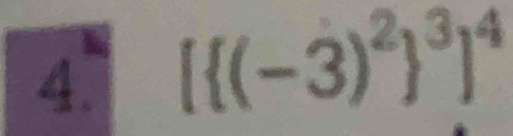 [ (-3)^2 ^3]^4