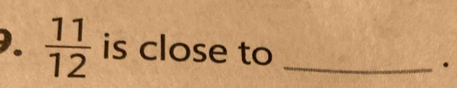 ).  11/12  is close to_ 
.