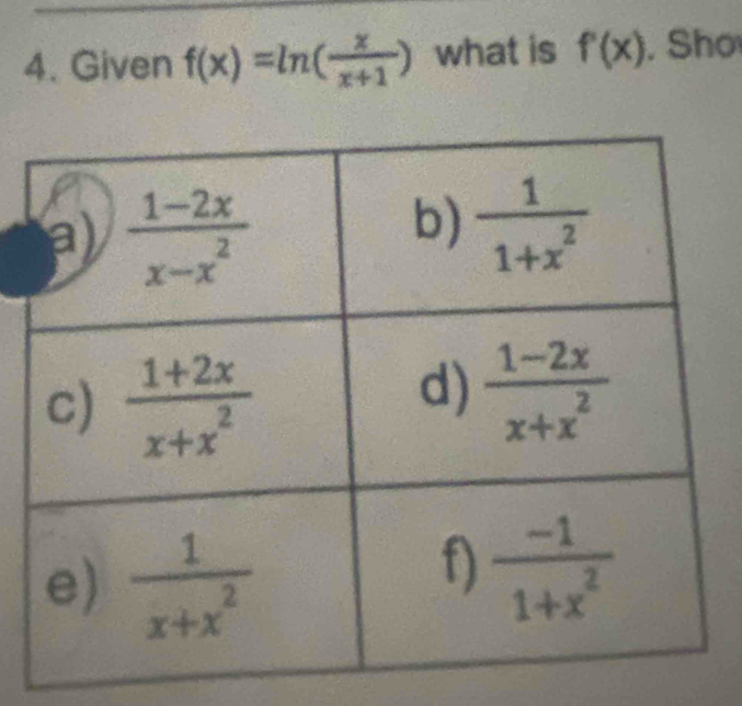 Given f(x)=ln ( x/x+1 ) what is f'(x). Sho