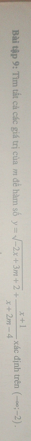 Bài tập 9: Tìm tất cả các giá trị của m để hàm số y=sqrt(-2x+3m+2)+ (x+1)/x+2m-4  xác định trên (-∈fty ;-2).
