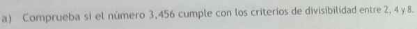 Comprueba si el número 3,456 cumple con los criterios de divisibilidad entre 2, 4 y 8.