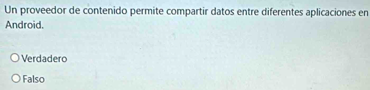 Un proveedor de contenido permite compartir datos entre diferentes aplicaciones en
Android.
Verdadero
Falso