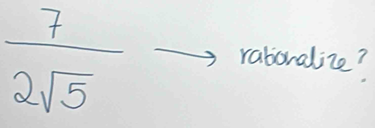  7/2sqrt(5) to raboralize?