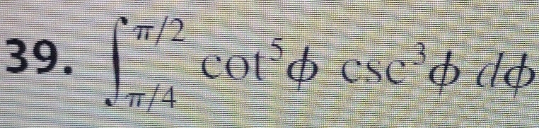 ∈t _(π /4)^(π /2)cot^3phi csc^3phi dphi