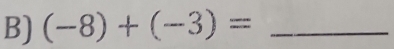 (-8)+(-3)= _