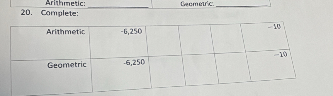 Arithmetic: Geometric:_ 
_ 
20. Complete: