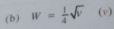 W= 1/4 sqrt(v) (v)