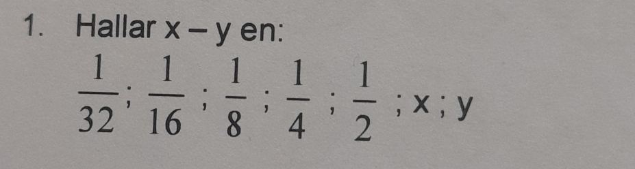 Hallar x-y en:
 1/32 ;  1/16 ;  1/8 ;  1/4 ;  1/2 ; x; y