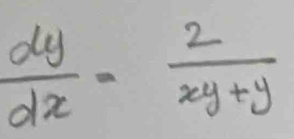  dy/dx = 2/xy+y 