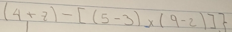 (4+z)-[(5-3)* (9-2)]