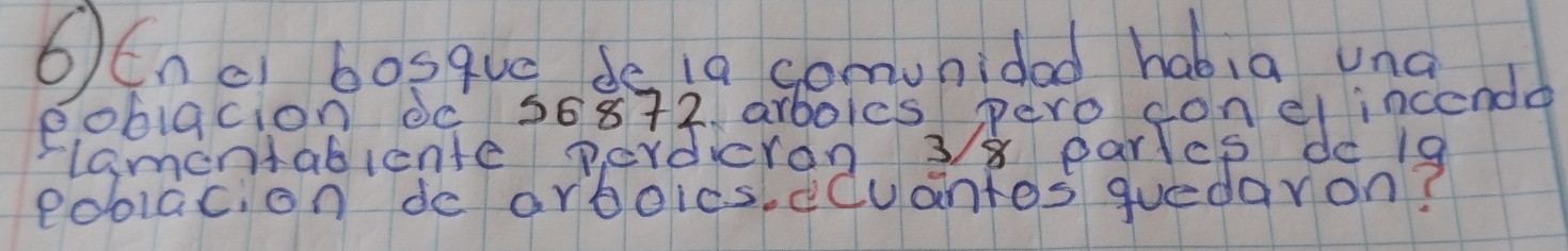 ⑥(ncl bosque ds i0 somunided habia una 
eoblac, on do arboics. ccuantos quedaron?