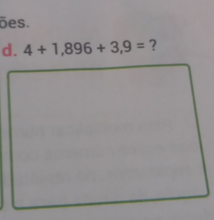 ões. 
d. 4+1,896+3,9= ?