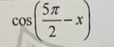 cos ( 5π /2 -x)