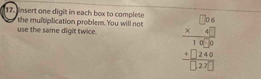 Insert one digit in each box to complete 
the multiplication problem. You will not 
use the same digit twice.
beginarrayr □ ≌ △  * 4encloselongdiv 10104 hline 124 hline □ endarray 