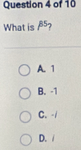 What is beta^(85) 7
A. 1
B. -1
C. -/
D. /