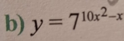 y=7^(10x^2)-x