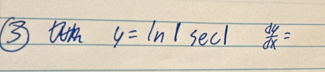 ③u y=ln |sec |  dy/dx =