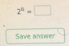 2^6=□
Save answer