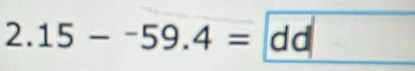 2 .15--59.4= _  dd