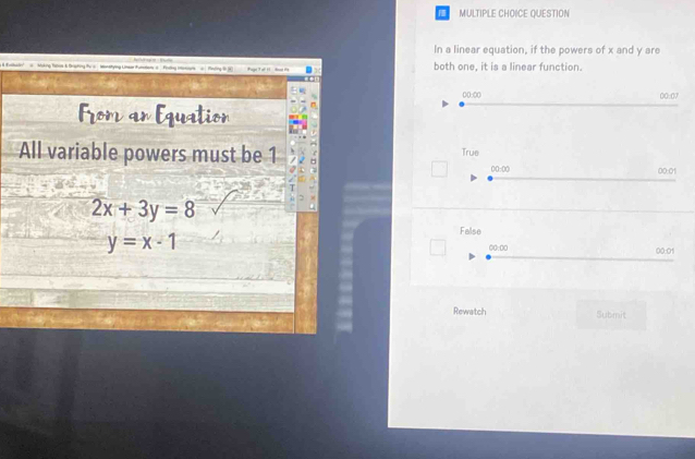 QUESTION
In a linear equation, if the powers of x and y are
Fahboth one, it is a linear function.
00:00 00:07
True
00:01
(0:((
False
00:00 00:01
Rewatch Submit