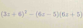 (3z+6)^2-(6z-5)(6z+5)