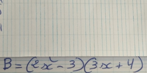 B=(2x^2-3)(3x+4)