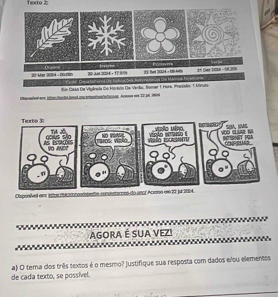 Texto 2: 
Disponíve) em: hftos:/hortaLinmet.cov.briessinasfestacoss. Acesso em 22 jul. 2024 
AGOra é SUA VEZ! 
a) O tema dos três textos é o mesmo? Justifique sua resposta com dados e/ou elementos 
de cada texto, se possível.