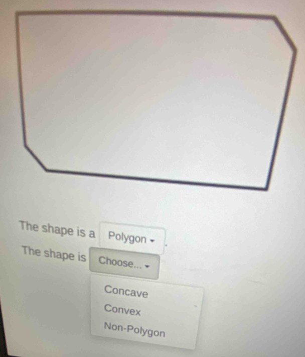 The shape is a Polygon
The shape is Choose...
Concave
Convex
Non-Polygon