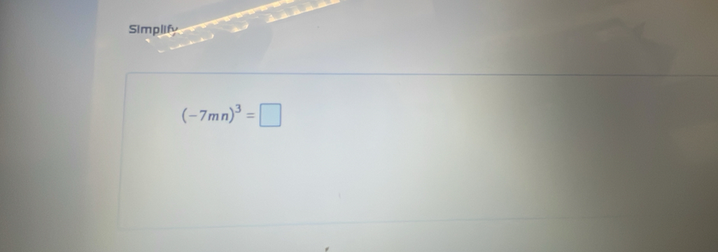 Simplify
(-7mn)^3=□