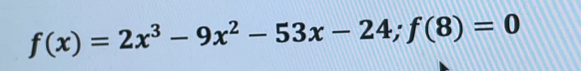 f(x)=2x^3-9x^2-53x-24; f(8)=0