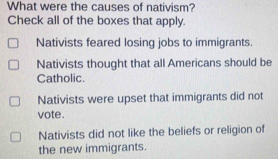 Solved: What were the causes of nativism? Check all of the boxes that ...