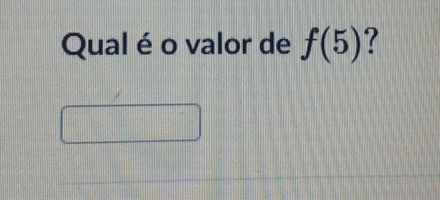 Qual éo valor de f(5) -?