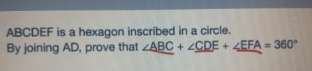 ABCDEF is a hexagon inscribed in a circle.
By joining AD, prove that ∠ ABC+∠ CDE+∠ EFA=360°