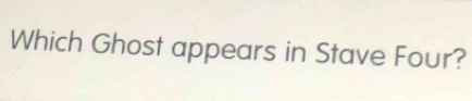 Which Ghost appears in Stave Four?