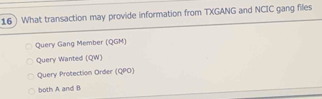 Solved: 16What transaction may provide information from TXGANG and NCIC ...