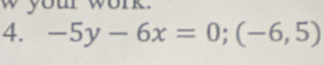 woIk 
4. -5y-6x=0;(-6,5)