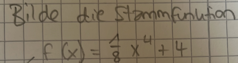 Bilde die Stemmfunution
f(x)= 1/8 x^4+4