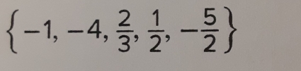  -1,-4, 2/3 , 1/2 ,- 5/2 